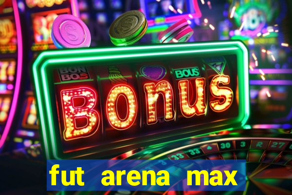 fut arena max futebol ao vivo